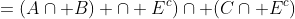 =(A\cap B) \cap E^c)\cap (C\cap E^c)