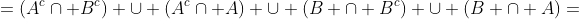=(A^c\cap B^c) \cup (A^c\cap A) \cup (B \cap B^c) \cup (B \cap A)=