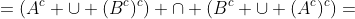 =(A^c \cup (B^c)^c) \cap (B^c \cup (A^c)^c)=