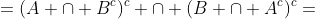 =(A \cap B^c)^c \cap (B \cap A^c)^c=