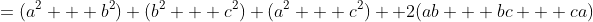 =(a^2 + b^2)+(b^2 + c^2)+(a^2 + c^2)+ 2(ab + bc + ca)