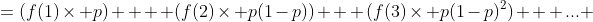 =(f(1)\times p)  + (f(2)\times p(1-p)) + (f(3)\times p(1-p)^2)  +... 