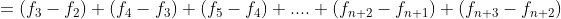 =(f_{3}-f_{2})+(f_{4}-f_{3})+(f_{5}-f_{4})+....+(f_{n+2}-f_{n+1})+(f_{n+3}-f_{n+2})
