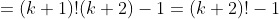 =(k+1)!(k+2)-1=(k+2)!-1