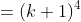 =(k+1)^4