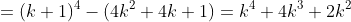 =(k+1)^4-(4k^2+4k+1)=k^4+4k^3+2k^2