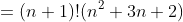 =(n+1)!(n^2+3n+2)