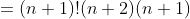 =(n+1)!(n+2)(n+1)