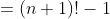 =(n+1)!-1