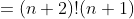 =(n+2)!(n+1)