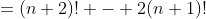 =(n+2)! - 2(n+1)!