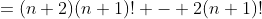 =(n+2)(n+1)! - 2(n+1)!
