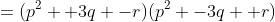 =(p^2 +3q -r)(p^2 -3q +r)