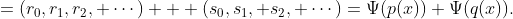 =(r_0,r_1,r_2, \cdots) + (s_0,s_1, s_2, \cdots)=\Psi(p(x))+\Psi(q(x)).