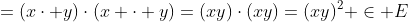 =(x\cdot y)\cdot(x \cdot y)=(xy)\cdot(xy)=(xy)^2 \in E