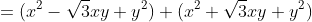 =(x^2-\sqrt{3}xy+y^2) (x^2+\sqrt{3}xy+y^2)