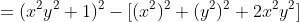 =(x^2y^2+1)^2-[(x^2)^2+(y^2)^2+2x^2y^2]