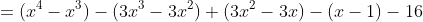 =(x^4-x^3)-(3x^3-3x^2)+(3x^2-3x)-(x-1)-16