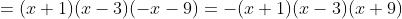 =(x+1)(x-3)(-x-9)=-(x+1)(x-3)(x+9)