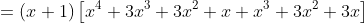 =(x+1)\left[x^4+3x^3+3x^2+x+x^3+3x^2+3x\right]
