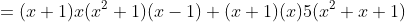 =(x+1)x(x^2+1)(x-1)+(x+1)(x)5(x^2+x+1)