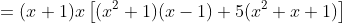 =(x+1)x\left[(x^2+1)(x-1)+5(x^2+x+1)\right]