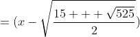 =(x-\sqrt{\frac{15 + \sqrt{525}}{2}})