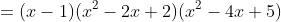 =(x-1)(x^2-2x+2)(x^2-4x+5)