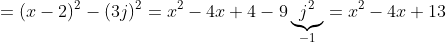 =(x-2)^2-(3j)^2=x^2-4x+4-9\underbrace{j^2}_{-1}=x^2-4x+13