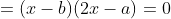 =(x-b)(2x-a)=0