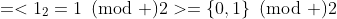 =<1_2=1\!\!\!\pmod 2>=\{0,1\}\!\!\!\pmod 2