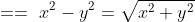 ==\,\,x^2-y^2=\sqrt{x^2+y^2}