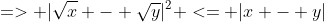 => |\sqrt{x} - \sqrt{y}|^2 <= |x - y|