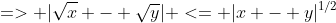 => |\sqrt{x} - \sqrt{y}| <= |x - y|^{1/2}