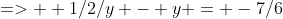 =>  1/2/y - y = -7/6