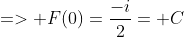 => F(0)=\frac{-i}{2}= C