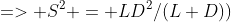=> S^2 = LD^2/(L+D))
