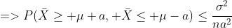 =>P(\bar{X}\geq \mu+a, \bar{X}\leq \mu-a)\leq\frac{\sigma^2}{na^2}
