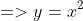 =>y=x^2