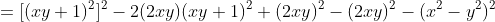 =[(xy+1)^2]^2-2(2xy)(xy+1)^2+(2xy)^2-(2xy)^2-(x^2-y^2)^2