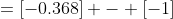 =[-0.368] - [-1]