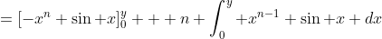 =[-x^n \sin x]_0^y + n \int_0^y x^{n-1} \sin x dx