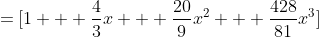 =[1 + \frac{4}{3}x + \frac{20}{9}x^2 + \frac{428}{81}x^3]