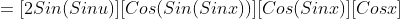 =[2Sin(Sinu)][Cos(Sin(Sinx))][Cos(Sinx)][Cosx]