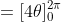 =[4\theta]^{2\pi}_{0}