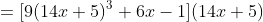 =[9(14x+5)^3+6x-1](14x+5)