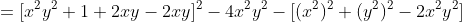 =[x^2y^2+1+2xy-2xy]^2-4x^2y^2-[(x^2)^2+(y^2)^2-2x^2y^2]