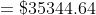 =\$35344.64