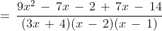 \;=\,\frac{9x^2\,-\,7x\,-\,2\,+\,7x\,-\,14}{(3x\,+\,4)(x\,-\,2)(x\,-\,1)}