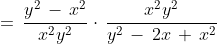 \;=\,\frac{y^2\,-\,x^2}{x^2y^2}\cdot\,\frac{x^2y^2}{y^2\,-\,2x\,+\,x^2}
